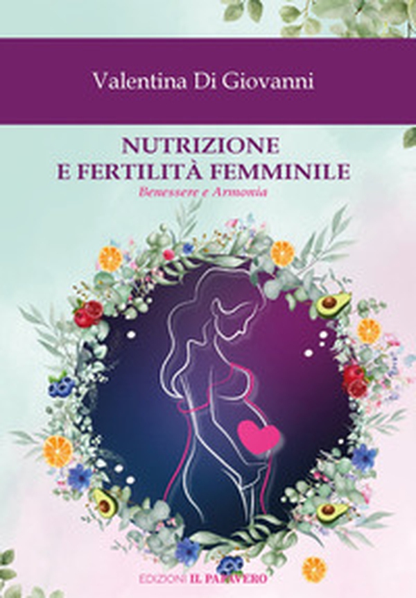 Nutrizione e fertilità femminile. Benessere e armonia - Librerie.coop Nutrizione e fertilità femminile. Benessere e armonia - Librerie.coop