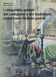 I cinquemila soldati del Lodigiano e del Sudmilano caduti nella grande guerra - Librerie.coop I cinquemila soldati del Lodigiano e del Sudmilano caduti nella grande guerra - Librerie.coop