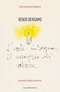 Renzo Bergamo, L'arte insegna il coraggio di osare - Librerie.coop