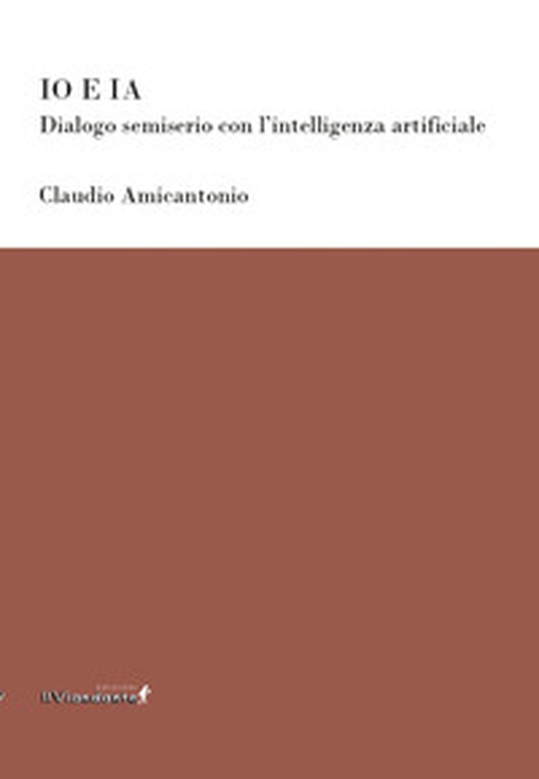 Io e IA. Dialogo semiserio con l'intelligenza artificiale - Librerie.coop Io e IA. Dialogo semiserio con l'intelligenza artificiale - Librerie.coop