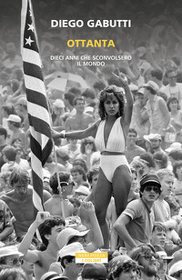 Ottanta. Dieci anni che sconvolsero il mondo - Librerie.coop Ottanta. Dieci anni che sconvolsero il mondo - Librerie.coop