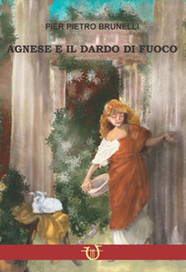 Agnese e il dardo di fuoco. Amore e persecuzione sotto Diocleziano - Librerie.coop Agnese e il dardo di fuoco. Amore e persecuzione sotto Diocleziano - Librerie.coop
