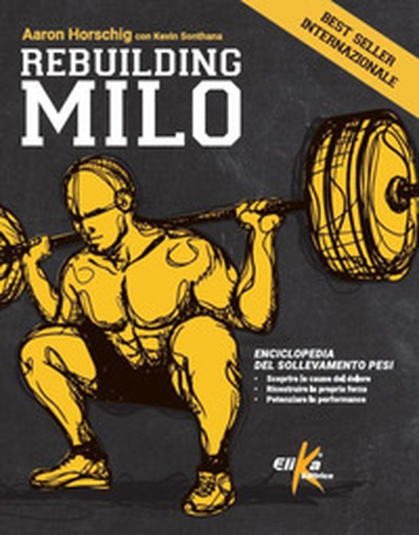 Rebuilding Milo. Enciclopedia del sollevamento pesi - Librerie.coop Rebuilding Milo. Enciclopedia del sollevamento pesi - Librerie.coop