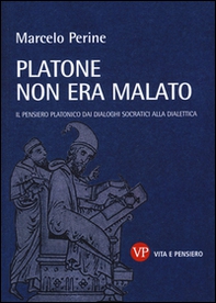 Platone non era malato. Il pensiero platonico dai dialoghi socratici alla dialettica - Librerie.coop