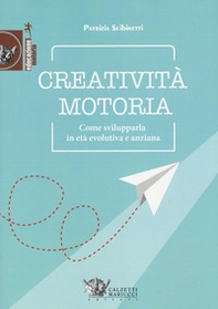 Creatività motoria. Come svilupparla in età evolutiva e anziana - Librerie.coop