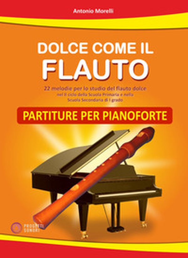 Dolce come il flauto. Partiture per pianoforte - Librerie.coop