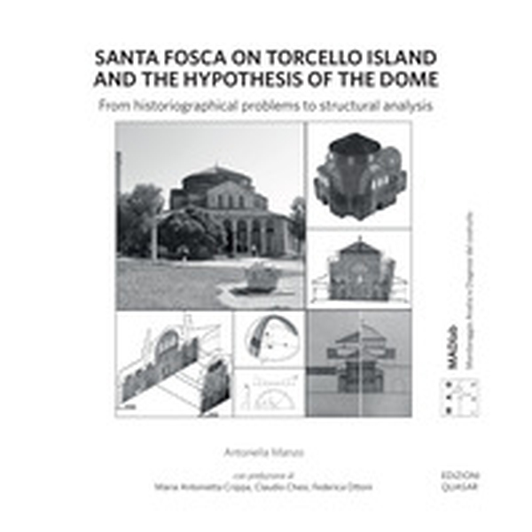 Santa Fosca on Torcello Island and the Hypothesis of the Dome. From historiographical problems to structural analysis - Librerie.coop Santa Fosca on Torcello Island and the Hypothesis of the Dome. From historiographical problems to structural analysis - Librerie.coop
