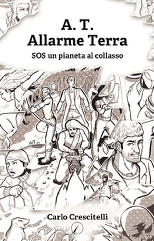 A.T. Allarme Terra. SOS un pianeta al collasso - Librerie.coop A.T. Allarme Terra. SOS un pianeta al collasso - Librerie.coop