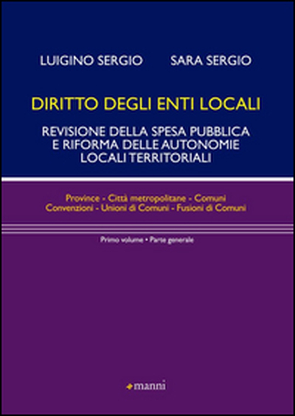 Diritto degli enti locali. Revisione della spesa pubblica e riforma delle autonomie locali territoriali. Parte generale - Librerie.coop Diritto degli enti locali. Revisione della spesa pubblica e riforma delle autonomie locali territoriali. Parte generale - Librerie.coop
