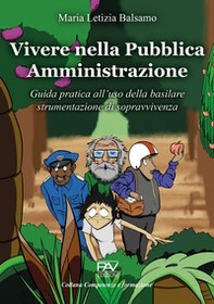 Vivere nella Pubblica Amministrazione. Guida pratica all'uso della basilare strumentazione di sopravvivenza - Librerie.coop