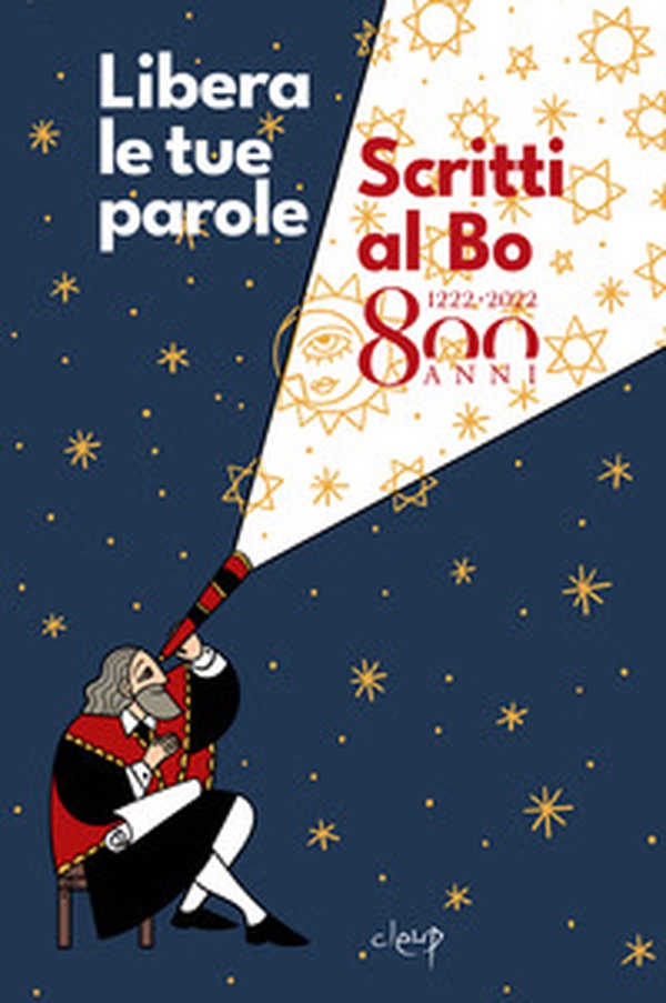 Libera le tue parole. Scritti al Bo 800 anni. 1222 - 2022 - Librerie.coop Libera le tue parole. Scritti al Bo 800 anni. 1222 - 2022 - Librerie.coop
