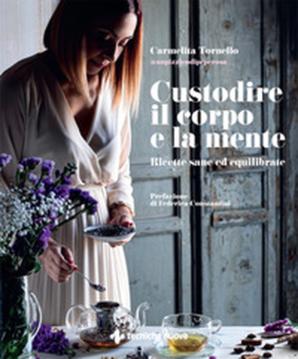 Custodire il corpo e la mente. Ricette sane ed equilibrate - Librerie.coop Custodire il corpo e la mente. Ricette sane ed equilibrate - Librerie.coop