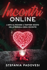 Incontri online. L'arte di trovare il partner giusto nella giungla degli incontri - Librerie.coop
