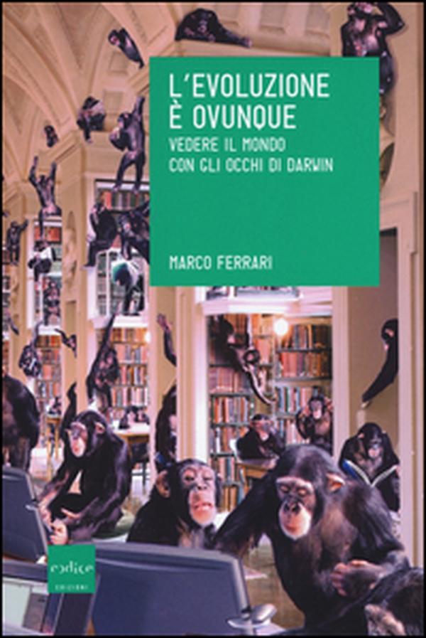L'evoluzione è ovunque. Vedere il mondo con gli occhi di Darwin - Librerie.coop L'evoluzione è ovunque. Vedere il mondo con gli occhi di Darwin - Librerie.coop