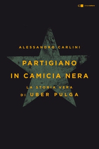 Partigiano in camicia nera. La vera storia di Uber Pulga - Librerie.coop Partigiano in camicia nera. La vera storia di Uber Pulga - Librerie.coop