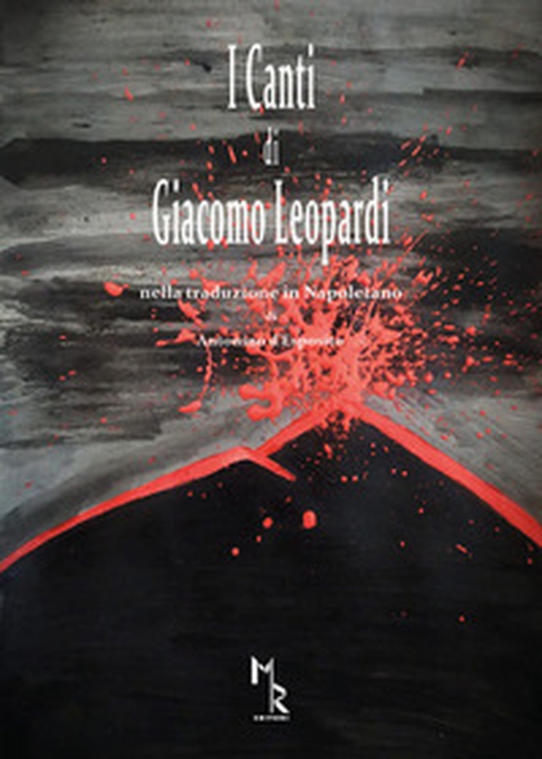 I canti di Giacomo Leopardi. Nella traduzione in Napoletano di Antonino d'Esposito - Librerie.coop I canti di Giacomo Leopardi. Nella traduzione in Napoletano di Antonino d'Esposito - Librerie.coop