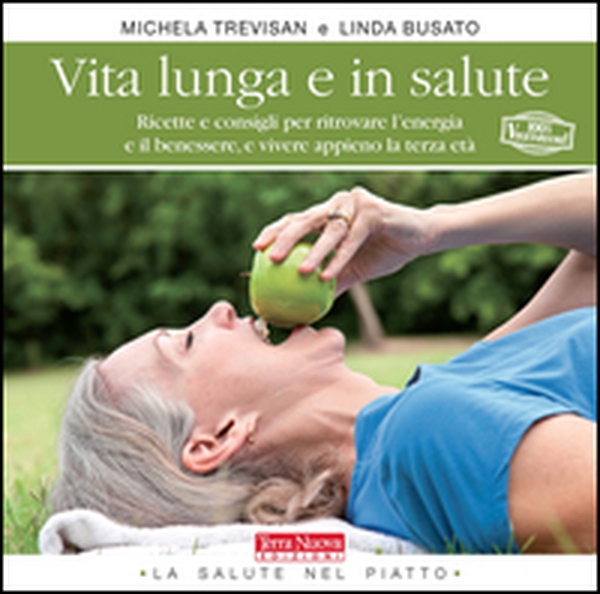 Vita lunga e in salute. Ricette e consigli per ritrovare l'energia e il benessere, e vivere appieno la terza età - Librerie.coop Vita lunga e in salute. Ricette e consigli per ritrovare l'energia e il benessere, e vivere appieno la terza età - Librerie.coop