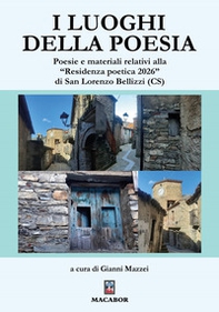 I luoghi della poesia. Poesie e materiali relativi alla «Residenza poetica 2026» di San Lorenzo Bellizzi (CS) - Librerie.coop