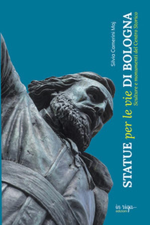 Statue per le vie di Bologna. Sculture e documenti del centro storico - Librerie.coop Statue per le vie di Bologna. Sculture e documenti del centro storico - Librerie.coop