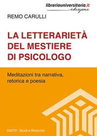 La letterarietà del mestiere di psicologo. Meditazioni tra narrativa, retorica e poesia - Librerie.coop La letterarietà del mestiere di psicologo. Meditazioni tra narrativa, retorica e poesia - Librerie.coop