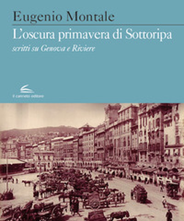 L'oscura primavera di Sottoripa. Scritti su Genova e Riviere - Librerie.coop L'oscura primavera di Sottoripa. Scritti su Genova e Riviere - Librerie.coop