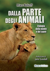 Dalla parte degli animali. Etologia della mente e del cuore - Librerie.coop