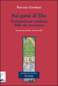 Sui passi di Dio. Testimonianza e profezia della vita monastica - Librerie.coop Sui passi di Dio. Testimonianza e profezia della vita monastica - Librerie.coop