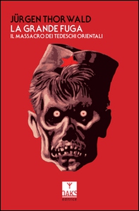 La grande fuga. Il massacro dei tedeschi orientali - Librerie.coop