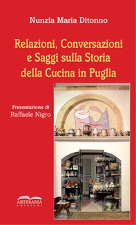 Relazioni, conversazioni e saggi sulla storia della cucina in Puglia - Librerie.coop