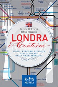 Londra e contorni. Piatti, percorsi e parole alla scoperta della Gran Bretagna - Librerie.coop