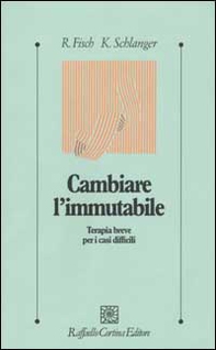 Cambiare l'immutabile. Terapia breve per i casi difficili - Librerie.coop