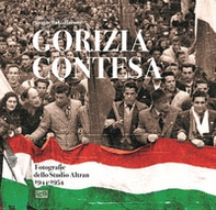 Gorizia contesa. Fotografie dello studio Altran 1944-1954 - Librerie.coop