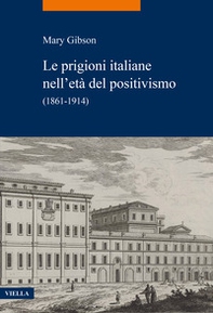Le prigioni italiane nell'età del positivismo. (1861-1914) - Librerie.coop