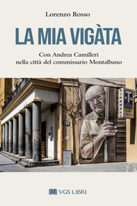La mia Vigàta. Con Andrea Camilleri nella città del commissario Montalbano - Librerie.coop