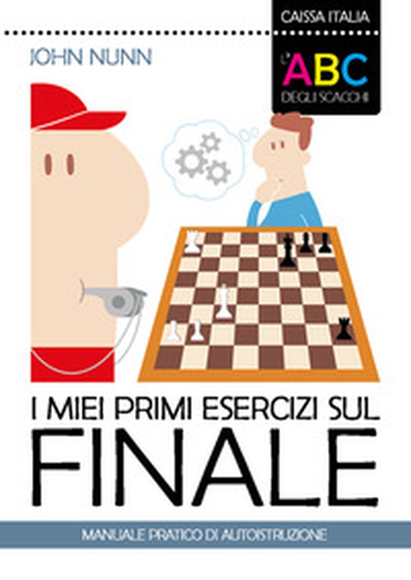 I miei primi esercizi sul finale. Manuale pratico di autoistruzione - Librerie.coop I miei primi esercizi sul finale. Manuale pratico di autoistruzione - Librerie.coop