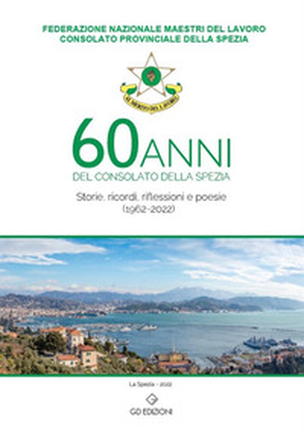 60 anni del consolato della Spezia. Storie, ricordi, riflessioni e poesie - Librerie.coop 60 anni del consolato della Spezia. Storie, ricordi, riflessioni e poesie - Librerie.coop