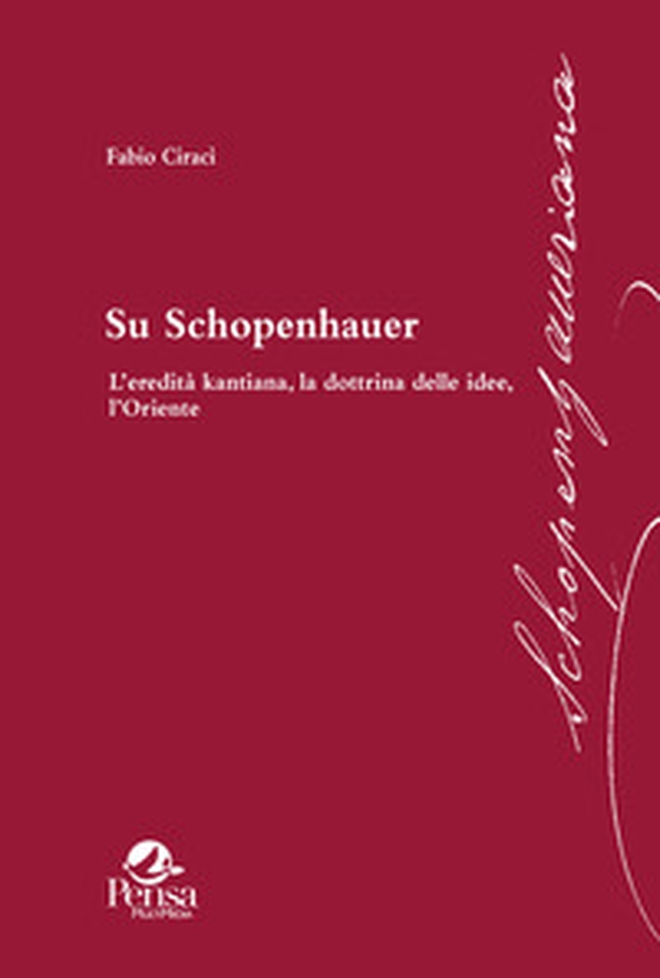 Su Schopenhauer. L'eredità kantiana, la dottrina delle idee, l'Oriente - Librerie.coop Su Schopenhauer. L'eredità kantiana, la dottrina delle idee, l'Oriente - Librerie.coop