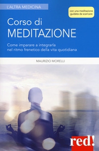 Corso di meditazione. Come imparare a integrarla nel ritmo frenetico della vita quotidiana - Librerie.coop Corso di meditazione. Come imparare a integrarla nel ritmo frenetico della vita quotidiana - Librerie.coop
