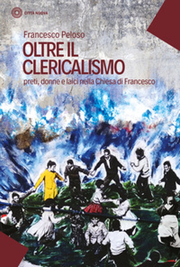 Oltre il clericalismo. Preti, donne e laici nella chiesa di Francesco - Librerie.coop Oltre il clericalismo. Preti, donne e laici nella chiesa di Francesco - Librerie.coop