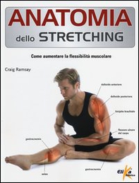 Anatomia dello stretching. Come aumentare la flessibilità muscolare - Librerie.coop
