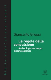 Le regole della convulsione. Archeologia del corpo cinematografico - Librerie.coop Le regole della convulsione. Archeologia del corpo cinematografico - Librerie.coop