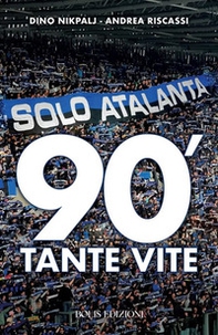 Solo Atalanta. 90'. Tante vite - Librerie.coop