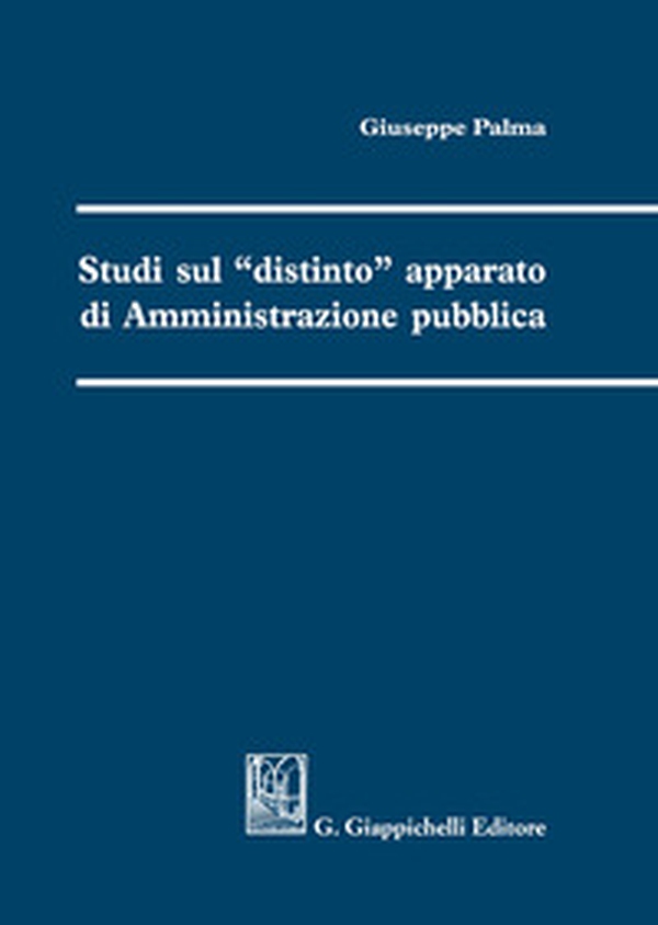 Studi sul «distinto» apparato di amministrazione pubblica - Librerie.coop Studi sul «distinto» apparato di amministrazione pubblica - Librerie.coop