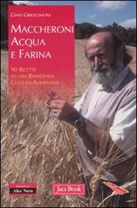 Maccheroni acqua e farina. 90 ricette di una rinnovata cultura alimentare - Librerie.coop