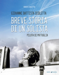 Giovanni Battista Ceoletta. Breve storia di un solista, pilota di pattuglia - Librerie.coop