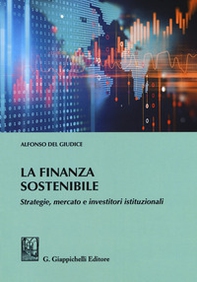 La finanza sostenibile. Strategie, mercato e investitori istituzionali - Librerie.coop La finanza sostenibile. Strategie, mercato e investitori istituzionali - Librerie.coop