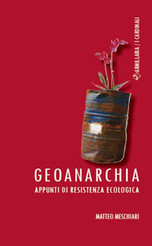 Geoanarchia. Appunti di resistenza ecologica - Librerie.coop Geoanarchia. Appunti di resistenza ecologica - Librerie.coop