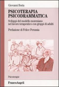 Psicoterapia psicodrammatica. Sviluppo del modello moreniano nel lavoro terapeutico con gruppi di adulti - Librerie.coop