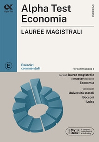 Alpha Test. Economia. Lauree magistrali. Esercizi commentati. Ediz. MyDesk - Librerie.coop Alpha Test. Economia. Lauree magistrali. Esercizi commentati. Ediz. MyDesk - Librerie.coop
