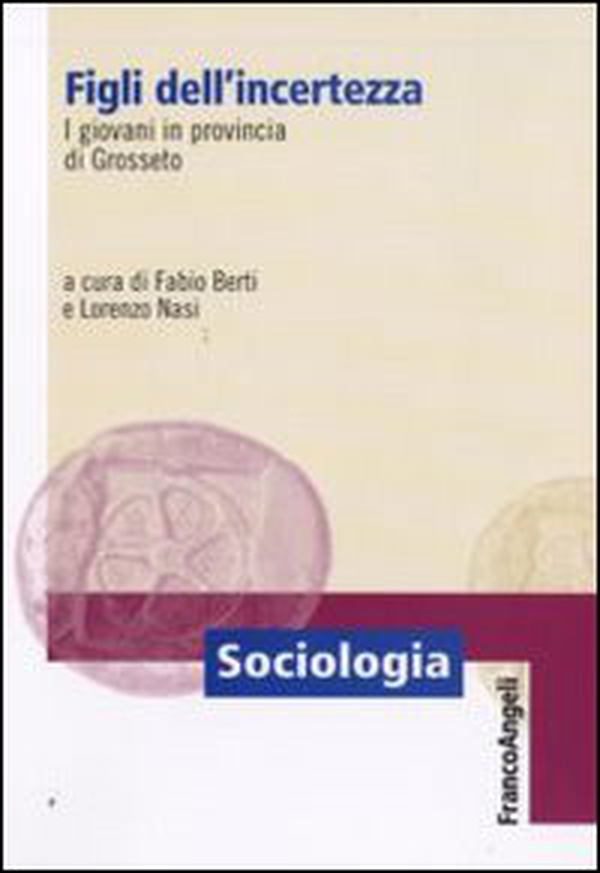 Figli dell'incertezza. I giovani in provincia di Grosseto - Librerie.coop Figli dell'incertezza. I giovani in provincia di Grosseto - Librerie.coop